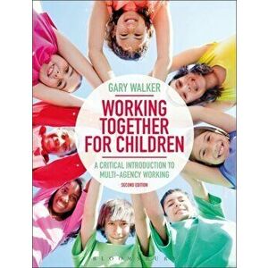 Working Together for Children. A Critical Introduction to Multi-Agency Working, Paperback - Gary Walker imagine