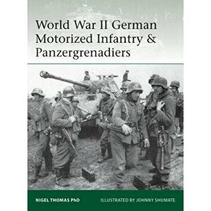 World War II German Motorized Infantry & Panzergrenadiers, Paperback - Nigel Thomas imagine