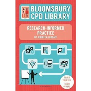 Bloomsbury CPD Library: Research-Informed Practice, Paperback - Jennifer Ludgate imagine