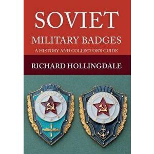 Soviet Military Badges. A History and Collector's Guide, Paperback - Richard Hollingdale imagine