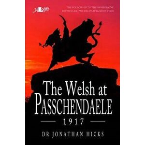 Welsh at Passchendaele 1917, The, Paperback - Jonathan Hicks imagine