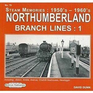 Northumberland Branch Lines Vol 1. Alston, Amble, Avenue, Chathill-Seahouses , Newbiggin, Paperback - David Dunn imagine