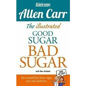 The Easy Way to Quit Sugar. The Illustrated Guide, Paperback - Allen Carr imagine