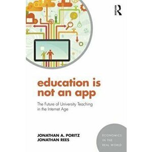 Education Is Not an App. The future of university teaching in the Internet age, Paperback - Jonathan Rees imagine