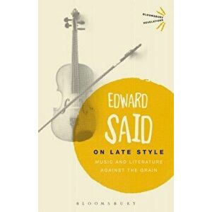 On Late Style. Music and Literature Against the Grain, Paperback - Edward Said imagine