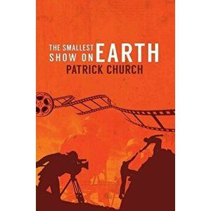 Smallest Show on Earth, Paperback - Patrick Church imagine