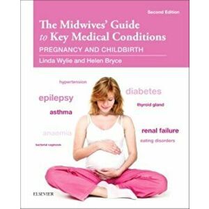 Midwives' Guide to Key Medical Conditions. Pregnancy and Childbirth, Paperback - Linda Wylie imagine