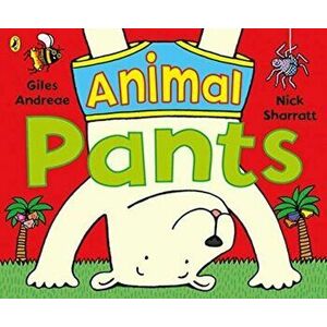 Animal Pants. from the bestselling Pants series, Paperback - Giles Andreae imagine
