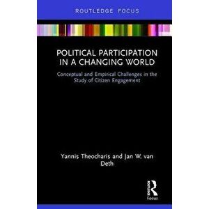 Political Participation in a Changing World. Conceptual and Empirical Challenges in the Study of Citizen Engagement, Hardback - Jan W. van Deth imagine