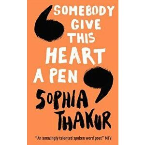 Somebody Give This Heart a Pen, Paperback - Sophia Thakur imagine