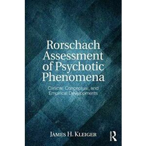 Rorschach Assessment of Psychotic Phenomena. Clinical, Conceptual, and Empirical Developments, Paperback - James H. Kleiger imagine