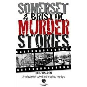Somerset & Bristol Murder Stories, Paperback - Neil Walden imagine