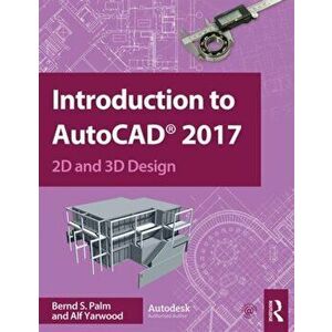 Introduction to AutoCAD 2017. 2D and 3D Design, Paperback - Alf Yarwood imagine