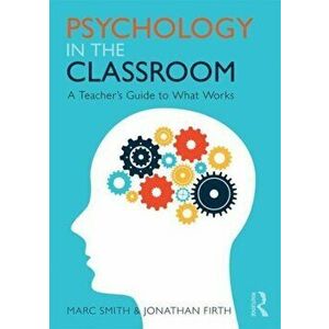 Psychology in the Classroom. A Teacher's Guide to What Works, Paperback - Jonathan Firth imagine