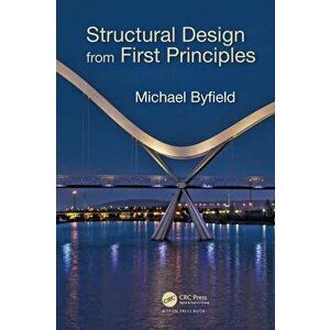 Structural Design from First Principles, Paperback - Michael Byfield imagine