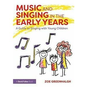 Music and Singing in the Early Years. A Guide to Singing with Young Children, Paperback - Zoe Greenhalgh imagine