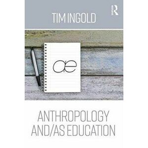 Anthropology and/as Education, Paperback - Tim Ingold imagine