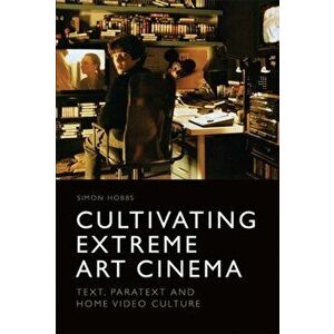 Cultivating Extreme Art Cinema. Text, Paratext and Home Video Culture, Paperback - Simon Hobbs imagine