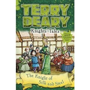 Knights' Tales: The Knight of Silk and Steel, Paperback - Terry Deary imagine