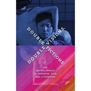 Double Visions, Double Fictions. The Doppelganger in Japanese Film and Literature, Paperback - Baryon Tensor Posadas imagine