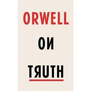 Orwell on Truth, Hardback - George Orwell imagine