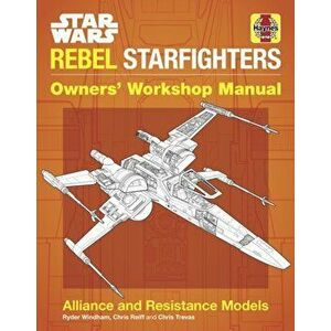Star Wars Rebel Starfighters Owners' Workshop Manual. Alliance and Resistance Models, Hardback - Ryder Windham imagine
