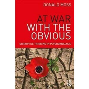 At War with the Obvious. Disruptive Thinking in Psychoanalysis, Paperback - Donald, PhD Moss imagine
