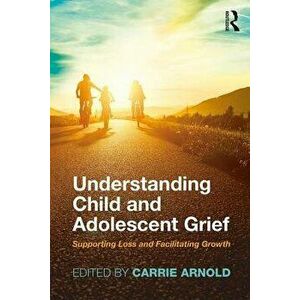 Understanding Child and Adolescent Grief. Supporting Loss and Facilitating Growth, Paperback - *** imagine