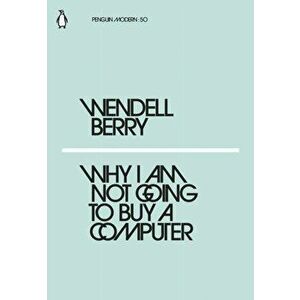 Why I Am Not Going to Buy a Computer, Paperback - Wendell Berry imagine