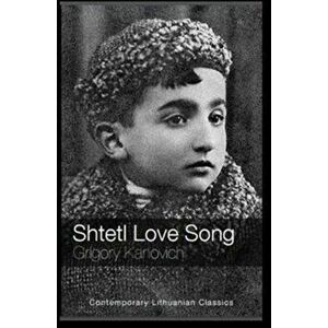 Shtetl Love Song, Paperback - Grigory Kanovich imagine