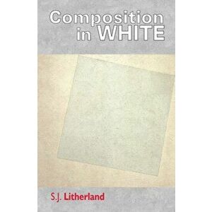Composition in White, Paperback - S. J. Litherland imagine