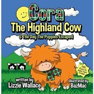 Cora, the Highland Cow. The Day the Puppies Escaped, Paperback - Lizzie Wallace imagine