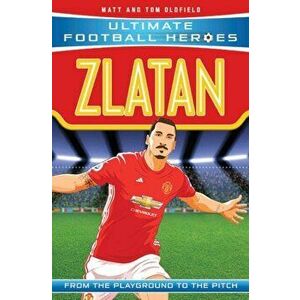 Zlatan (Ultimate Football Heroes) - Collect Them All!, Paperback - Tom Oldfield imagine