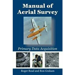 Manual of Aerial Survey. Primary Data Acquisition, Paperback - Ron Graham imagine