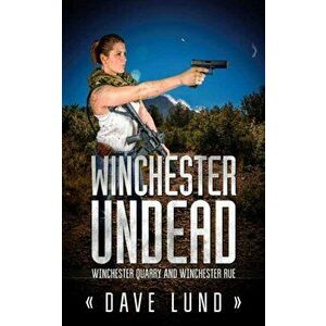 Winchester Undead. Winchester Quarry (Book Three) and Winchester Rue (Book Four), Paperback - Dave Lund imagine
