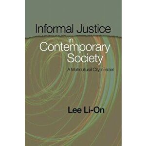 Informal Justice in Contemporary Society. A Multicultural City in Israel, Hardback - Lee Li-On imagine