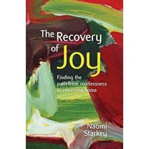 Recovery of Joy. finding the path from rootlessness to returning home, Paperback - Naomi Starkey imagine
