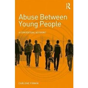 Abuse Between Young People. A Contextual Account, Paperback - Carlene Firmin imagine