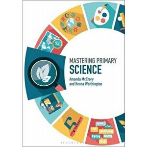 Mastering Primary Science, Paperback - Kenna Worthington imagine