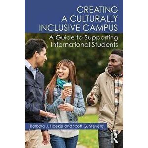 Creating a Culturally Inclusive Campus. A Guide to Supporting International Students, Paperback - Scott Stevens imagine