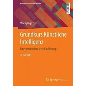 Grundkurs Kunstliche Intelligenz. Eine praxisorientierte Einfuhrung, Paperback - Wolfgang Ertel imagine
