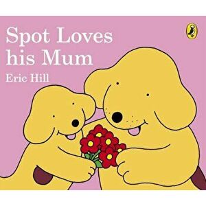 Spot Loves His Mum, Board book - Eric Hill imagine