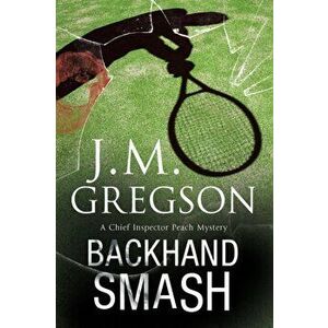 Backhand Smash. A British Police Procedural, Paperback - J. M. Gregson imagine