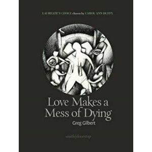Love Makes a Mess of Dying, Paperback - Greg Gilbert imagine