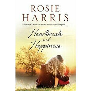 Heartbreak and Happiness. A Contemporary Family Saga, Paperback - Rosie Harris imagine