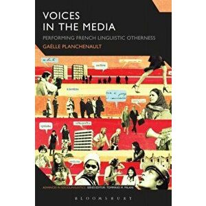 Voices in the Media. Performing French Linguistic Otherness, Paperback - Gaelle Planchenault imagine