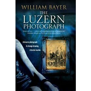 Luzern Photograph. A Noir Thriller, Hardback - William Bayer imagine