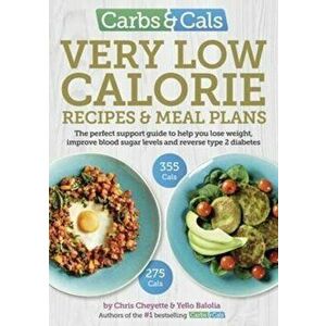 Carbs & Cals Very Low Calorie Recipes & Meal Plans. Lose Weight, Improve Blood Sugar Levels and Reverse Type 2 Diabetes, Paperback - Yello Balolia imagine