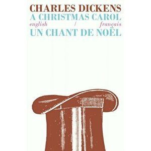 Christmas Carol/Un Chant de Noel. Bilingual Parallel Text in English/Francais, Paperback - Charles Dickens imagine