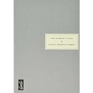 One Woman's Year, Paperback - Stella Martin Currey imagine
